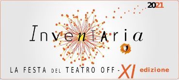 Festival INVENTARIA 2021 - XI edizione la festa del teatro off