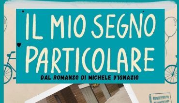 IL MIO SEGNO PARTICOLARE Tratto dal romanzo omonimo di Michele D’Ignazio