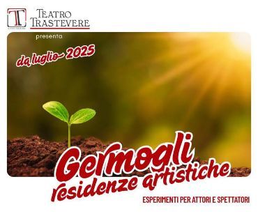 Germogli, programma di residenze creative del Teatro Trastevere. #anno2025
